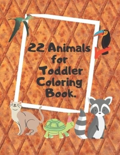 Cover for Bilal Elouakili · 22 Animals for Toddler Coloring Book (Paperback Book) (2021)