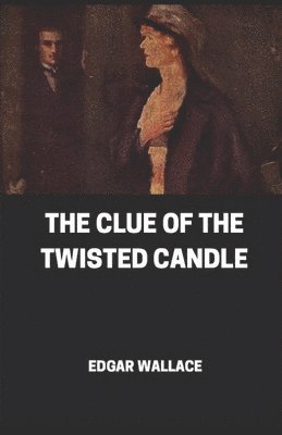 Cover for Edgar Wallace · The Clue of the Twisted Candle Illustrated (Paperback Book) (2021)