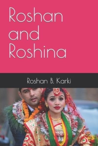 Roshan and Roshina - Roshan B Karki - Books - Independently Published - 9798787173833 - December 19, 2021