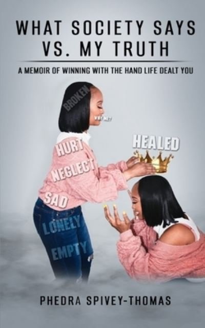 Cover for Phedra Spivey-Thomas · What Society Says vs. My Truth: A Memoir of Winning with the Hand Life Dealt You (Paperback Book) (2022)
