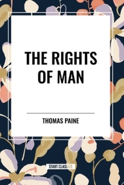 The Rights of Man - Thomas Paine - Books - Start Classics - 9798880919833 - May 22, 2024