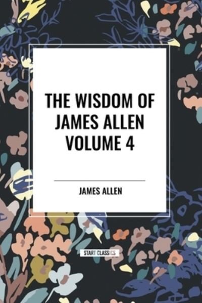Cover for James Allen · The Wisdom of James Allen, Volume 4 (Pocketbok) (2024)
