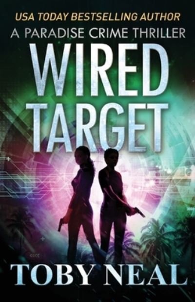 Cover for Toby Neal · Wired Target: A Vigilante Justice Crime Thriller (Paperback Book) (2022)