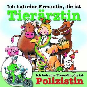 Cover for Berufeserie 3 · Ich Hab Eine Freundin,d.i.tierärztin / Polizistin (CD) (2006)