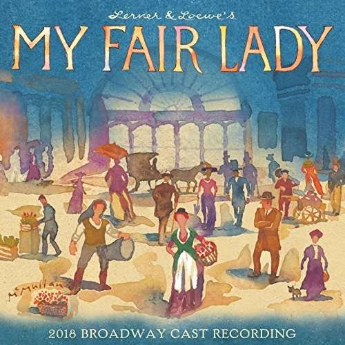 My Fair Lady (2018 Broadway Cast Recording) - My Fair Lady (2018 Broadway Cast Recording) - Musik - Broadway Records - 0888295764834 - 8. juni 2018