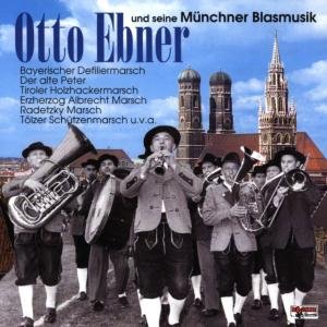 Und Seine Münchner Blasmusik - Otto Ebner - Muzyka - BOGNER - 4012897086834 - 1 lutego 1999