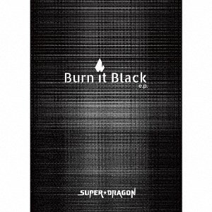 Cover for Super Dragon · Burn It Black E.p. &lt;limited&gt; (CD) [Japan Import edition] (2020)