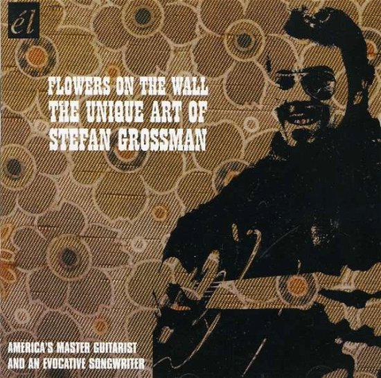 Cover for Stefan Grossman · Flowers on the Wall: Unique Art of Stefan Grossman (CD) (2007)