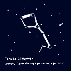 Cover for Tomasz Dabrowski · S-O-L-O &quot;30th Birthday / 30 Concerts / 30 Cities&quot; (CD) (2016)