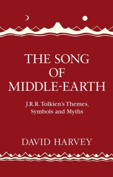 Cover for David Harvey · The Song of Middle-earth: J. R. R. Tolkien's Themes, Symbols and Myths (Hardcover Book) (2017)