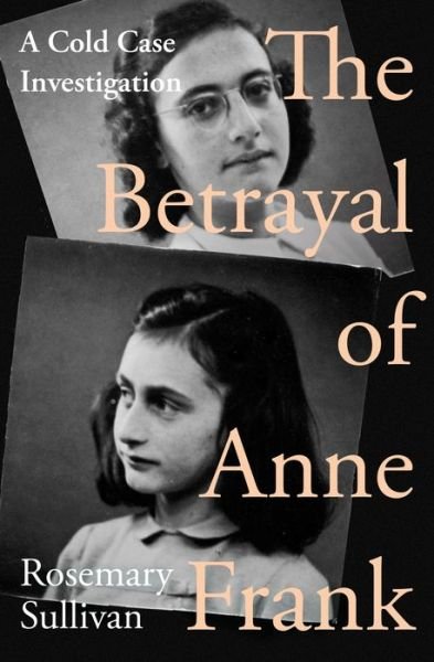 The Betrayal of Anne Frank: A Cold Case Investigation - Rosemary Sullivan - Boeken - HarperCollins Publishers - 9780008353834 - 18 januari 2022