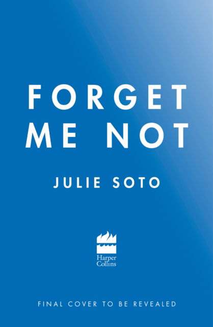 Forget Me Not - Julie Soto - Books - HarperCollins Publishers - 9780008564834 - July 6, 2023