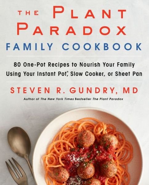 Cover for Gundry, MD, Dr. Steven R · The Plant Paradox Family Cookbook: 80 One-Pot Recipes to Nourish Your Family Using Your Instant Pot, Slow Cooker, or Sheet Pan - The Plant Paradox (Inbunden Bok) (2019)