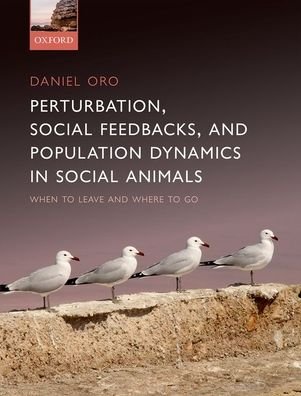 Cover for Oro, Daniel (Professor of Research, Professor of Research, Blanes Centre for Advanced Studies (CEAB) CSIC) · Perturbation, Behavioural Feedbacks, and Population Dynamics in Social Animals: When to leave and where to go (Gebundenes Buch) (2020)