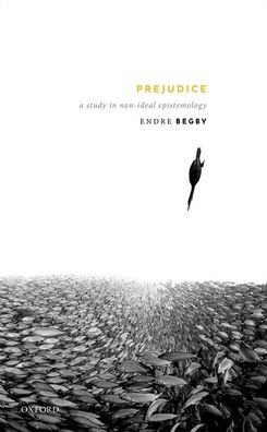 Cover for Begby, Endre (Simon Fraser University) · Prejudice: A Study in Non-Ideal Epistemology (Gebundenes Buch) (2021)
