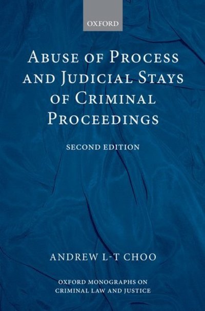 Cover for Choo, Andrew L.-T. (, Professor of Law, University of Warwick and Barrister, Matrix Chambers) · Abuse of Process and Judicial Stays of Criminal Proceedings - Oxford Monographs on Criminal Law and Justice (Hardcover Book) [2 Revised edition] (2008)