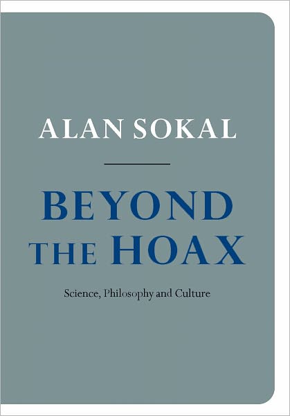 Beyond the Hoax: Science, Philosophy and Culture - Sokal, Alan (Professor of Physics at New York University and Professor of Mathematics at University College, London) - Bøker - Oxford University Press - 9780199561834 - 11. februar 2010