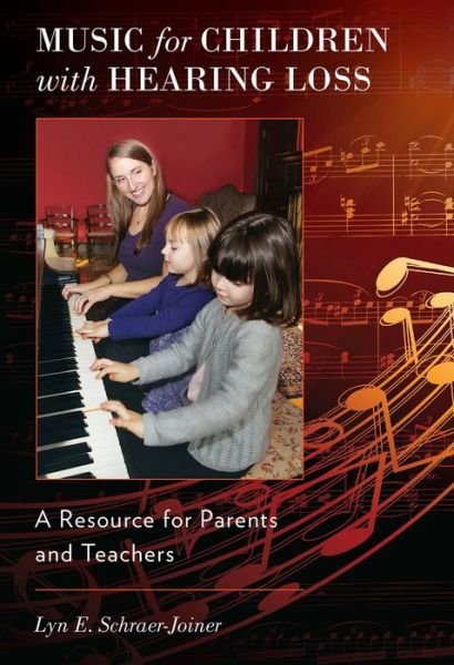 Cover for Schraer-Joiner, Lyn E. (Assistant Professor of Music and Music Education Coordinator, Assistant Professor of Music and Music Education Coordinator, Kean University, Union, NJ) · Music for Children with Hearing Loss: A Resource for Parents and Teachers (Paperback Book) (2014)