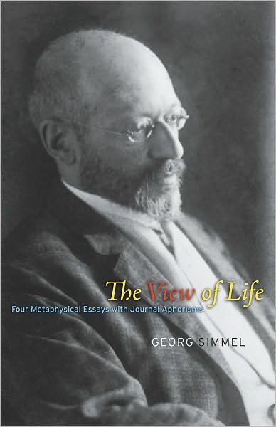 Cover for Georg Simmel · The View of Life: Four Metaphysical Essays with Journal Aphorisms (Hardcover Book) (2011)