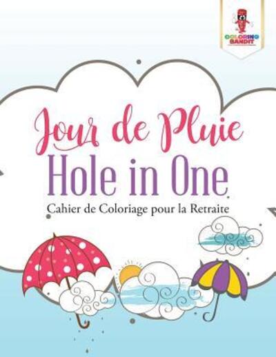 Cover for Coloring Bandit · Jour de Pluie Hole in One : Cahier de Coloriage pour la Retraite (Paperback Book) (2017)