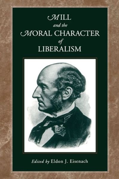 Cover for Eldon J Eisenach · Mill and the Moral Character of Liberalism (Paperback Book) (1998)