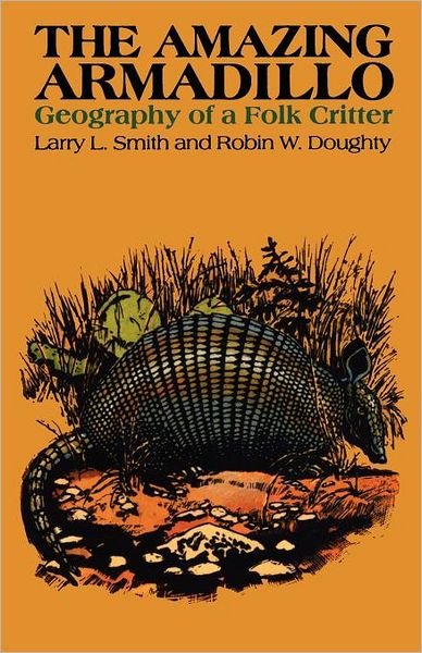 Cover for Larry L. Smith · The Amazing Armadillo: Geography of a Folk Critter (Paperback Bog) [First edition] (1984)
