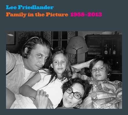 Cover for Lee Friedlander · Family in the Picture, 1958-2013 (Hardcover Book) (2014)