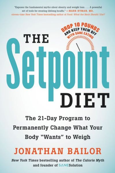 Cover for Jonathan Bailor · The Setpoint Diet: The 21-Day Program to Permanently Change What Your Body &quot;Wants&quot; to Weigh (Hardcover Book) (2019)