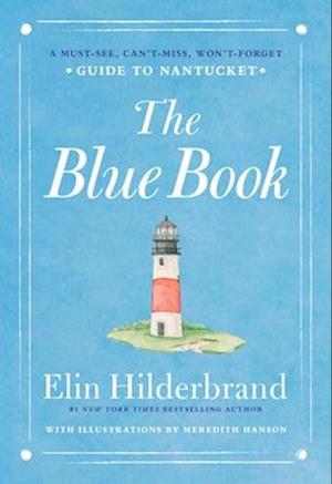 Cover for Elin Hilderbrand · The Blue Book: A Must-See, Cant-Miss, Wont-Forget Guide To Nantucket (Book) (2025)
