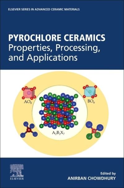Cover for Anirban Chowdhury · Pyrochlore Ceramics: Properties, Processing, and Applications - Elsevier Series on Advanced Ceramic Materials (Paperback Book) (2022)