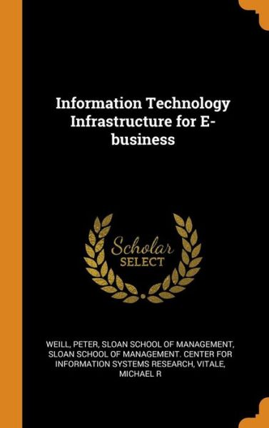 Cover for Peter Weill · Information Technology Infrastructure for E-Business (Hardcover Book) (2018)