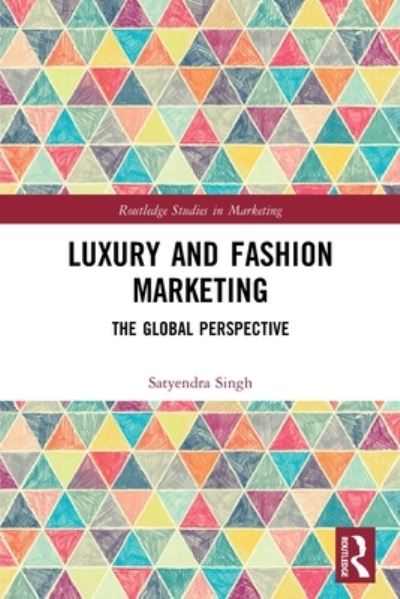 Cover for Satyendra Singh · Luxury and Fashion Marketing: The Global Perspective - Routledge Studies in Marketing (Paperback Book) (2022)