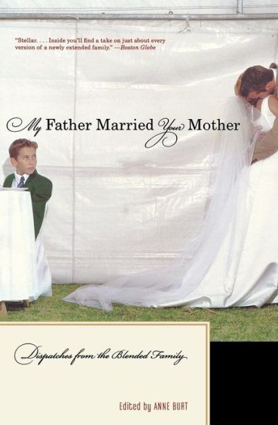 Cover for Anne Burt · My Father Married Your Mother: Dispatches from the Blended Family (Paperback Book) (2007)