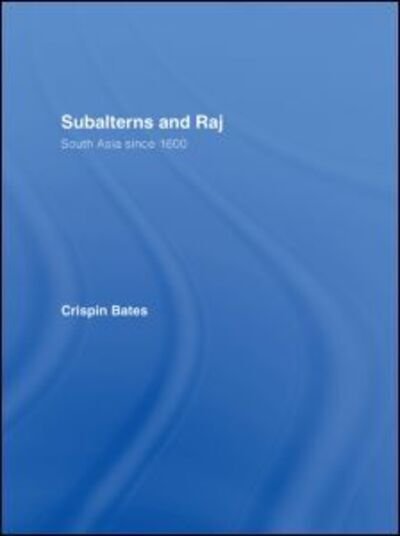 Cover for Bates, Crispin (University of Edinburgh, UK) · Subalterns and Raj: South Asia since 1600 (Hardcover bog) (2007)