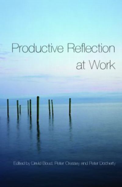 Productive Reflection at Work: Learning for Changing Organizations (Paperback Bog) (2005)