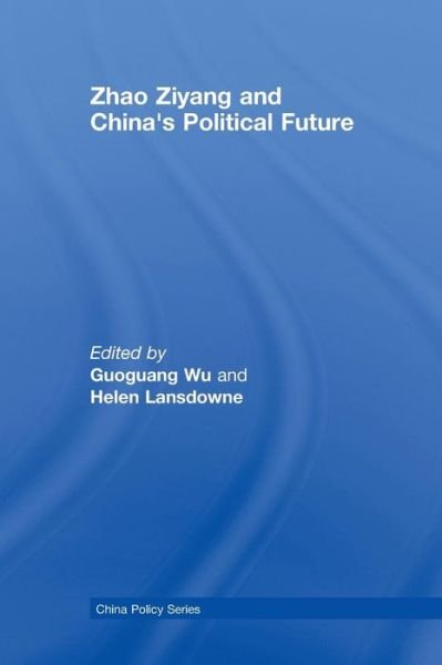 Cover for Guoguang Wu · Zhao Ziyang and China's Political Future - China Policy Series (Paperback Book) (2012)