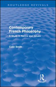 Contemporary French Philosophy (Routledge Revivals): A Study in Norms and Values - Routledge Revivals - Colin Smith - Kirjat - Taylor & Francis Ltd - 9780415610834 - perjantai 1. heinäkuuta 2011