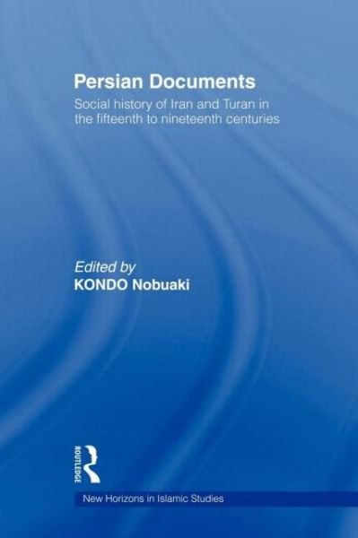 Cover for Kondo Nobuaki · Persian Documents: Social History of Iran and Turan in the 15th-19th Centuries - New Horizons in Islamic Studies (Pocketbok) (2011)