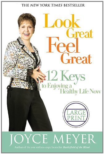 Cover for Joyce Meyer · Look Great, Feel Great: 12 Keys to Enjoying a Healthy Life Now (Hardcover bog) [Large type / large print edition] (2006)