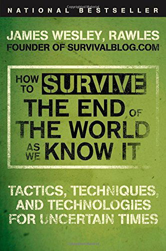 Cover for James Wesley Rawles · How to Survive the End of the World As We Know It: Tactics, Techniques, and Technologies for Uncertain Times (Paperback Book) [Later Printing edition] (2009)