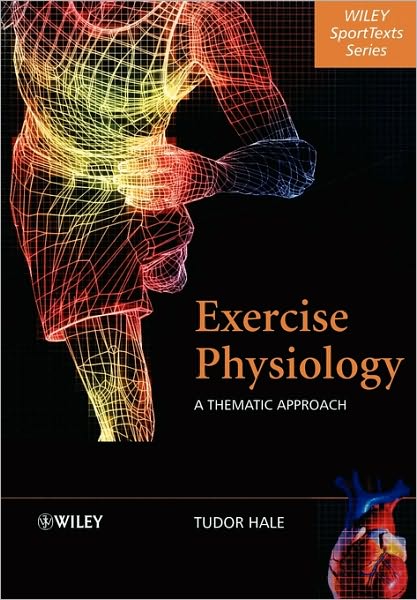 Cover for Hale, Tudor (University College Chichester, UK) · Exercise Physiology: A Thematic Approach - Wiley SportText (Paperback Book) (2003)