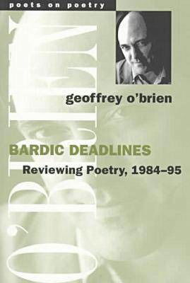 Cover for Geoffrey O'Brien · Bardic Deadlines: Reviewing Poetry, 1984-95 - Poets on Poetry (Paperback Book) (1998)