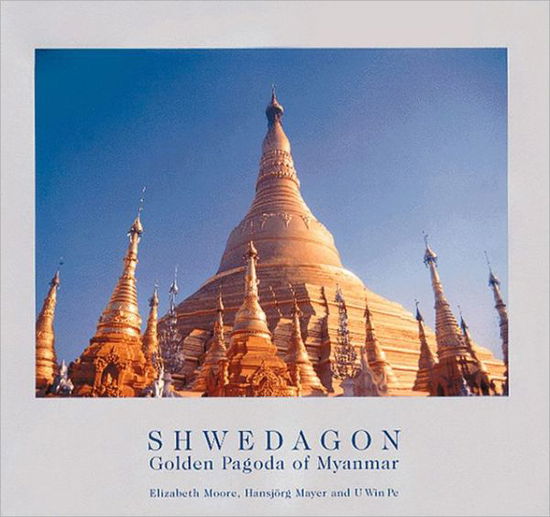 Shwedagon: Golden Pagoda of Myanmar - Elizabeth Moore - Kirjat - Hansjorg Mayer - 9780500974834 - maanantai 31. toukokuuta 1999