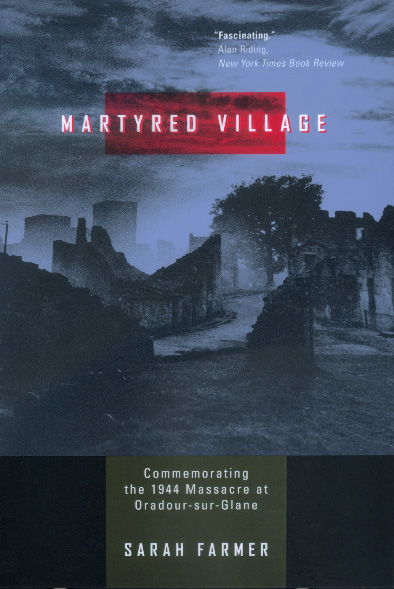 Cover for Sarah Farmer · Martyred Village: Commemorating the 1944 Massacre at Oradour-sur-Glane (Paperback Book) (2000)