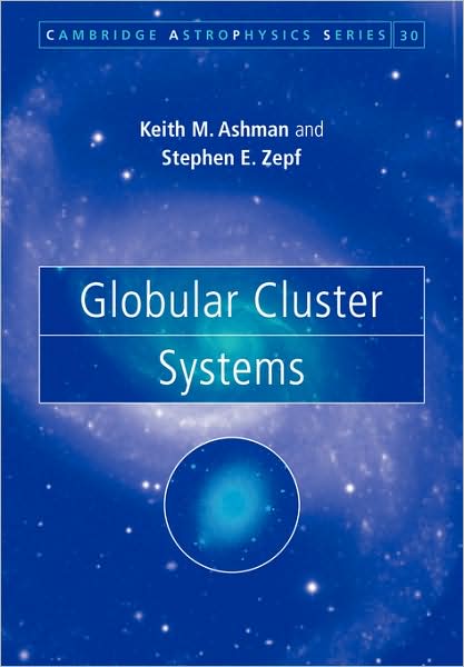 Cover for Ashman, Keith M. (University of Kansas) · Globular Cluster Systems - Cambridge Astrophysics (Paperback Book) (2008)