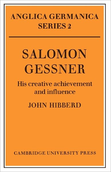 Salomon Gessner: His Creative Achievement and Influence - Anglica Germanica Series 2 - Hibberd, John (University of Bristol) - Libros - Cambridge University Press - 9780521157834 - 21 de julio de 2011