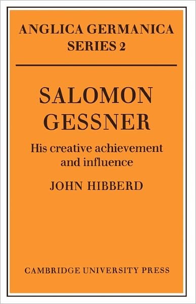 Salomon Gessner: His Creative Achievement and Influence - Anglica Germanica Series 2 - Hibberd, John (University of Bristol) - Bøger - Cambridge University Press - 9780521157834 - 21. juli 2011