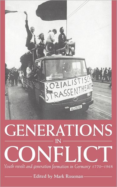 Cover for Roseman, Mark (Keele University) · Generations in Conflict: Youth Revolt and Generation Formation in Germany 1770–1968 (Hardcover bog) (1995)