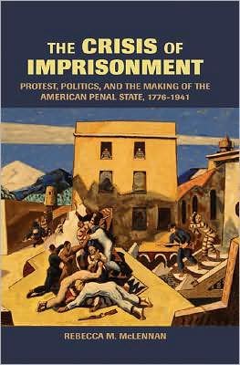 Cover for McLennan, Rebecca M. (University of California, Berkeley) · The Crisis of Imprisonment: Protest, Politics, and the Making of the American Penal State, 1776–1941 - Cambridge Historical Studies in American Law and Society (Paperback Bog) (2008)