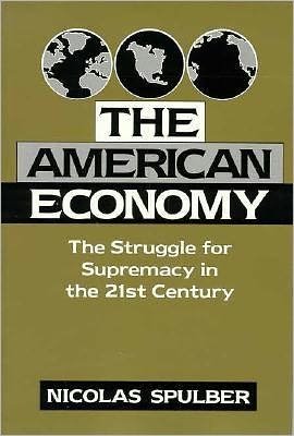 Cover for Spulber, Nicolas (Indiana University) · The American Economy: The Struggle for Supremacy in the 21st Century - Cambridge Studies in Economic Policies and Institutions (Paperback Book) (1997)